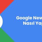 google news kaydi nasil yapilir