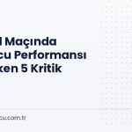 Futbol Maçında Oyuncu Performansı Ölçerken 5 Kritik Hata