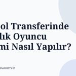 Futbol Transferinde Kiralık Oyuncu Seçimi Nasıl Yapılır?