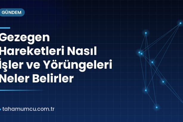 Gezegen Hareketleri Nasıl İşler ve Yörüngeleri Neler Belirler