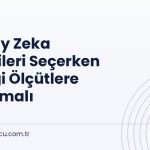 Yapay Zeka Önerileri Seçerken Hangi Ölçütlere Bakılmalı