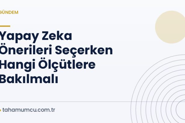 Yapay Zeka Önerileri Seçerken Hangi Ölçütlere Bakılmalı
