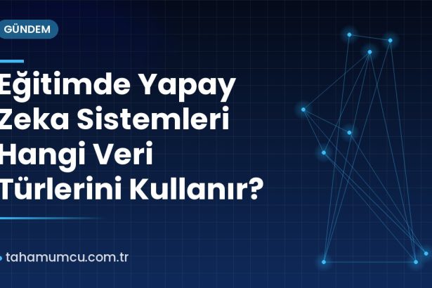 Eğitimde Yapay Zeka Sistemleri Hangi Veri Türlerini Kullanır?