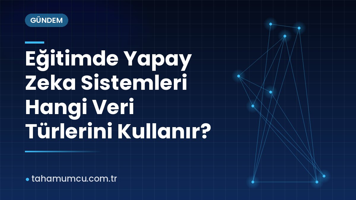 Eğitimde Yapay Zeka Sistemleri Hangi Veri Türlerini Kullanır? Eğitimde Yapay Zeka Sistemleri Hangi Veri Türlerini Kullanır?