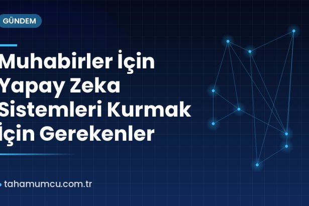 Muhabirler İçin Yapay Zeka Sistemleri Kurmak İçin Gerekenler